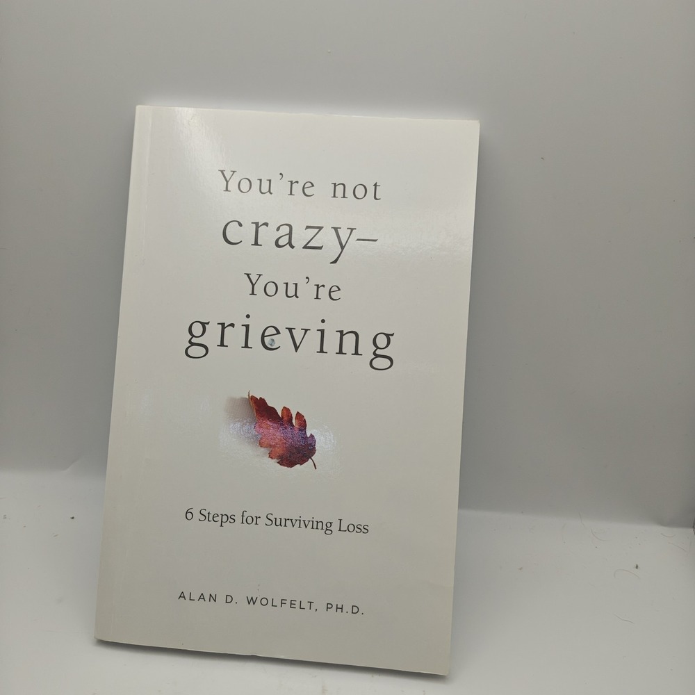 You're Not Crazy—You're Grieving:: 6 Steps for Surviving Loss 9781617223228